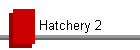 Hatchery 2
